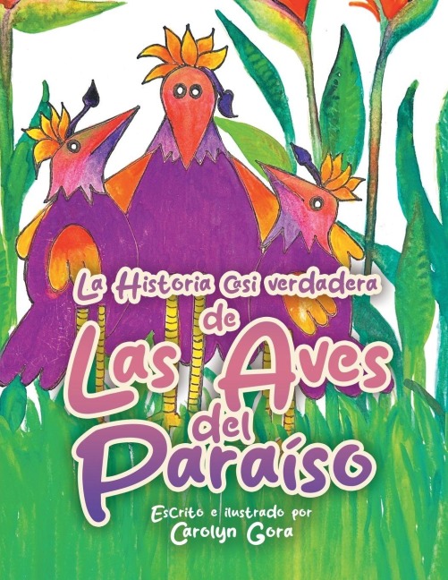 The Almost True Story of Birds of Paradise (Spanish Edition) - Carolyn Gora