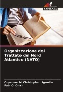 Cover-Bild zum Titel 'Organizzazione del Trattato del Nord Atlantico (NATO)' von 'Onyemaechi Christopher Ugwuibe, Fab. O. Onah'