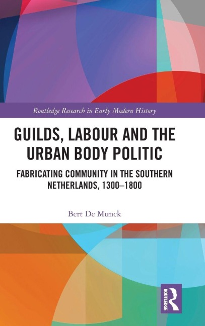Guilds, Labour and the Urban Body Politic - Bert De Munck
