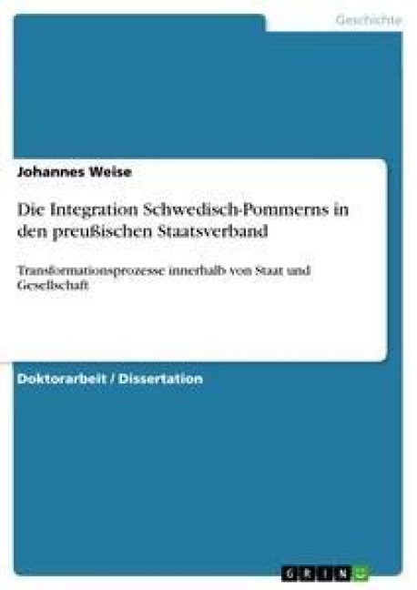 Die Integration Schwedisch-Pommerns in den preußischen Staatsverband - Johannes Weise