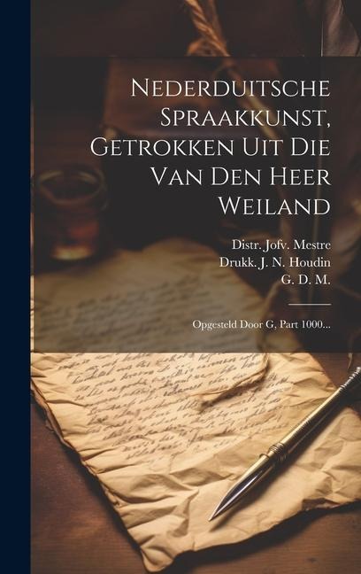 Nederduitsche Spraakkunst, Getrokken Uit Die Van Den Heer Weiland: Opgesteld Door G, Part 1000... - G. D. M, Pieter Weiland