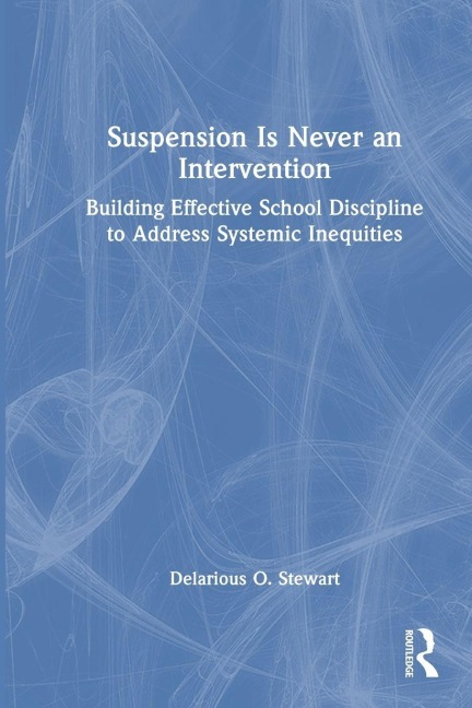 Suspension Is Never an Intervention - Delarious O. Stewart