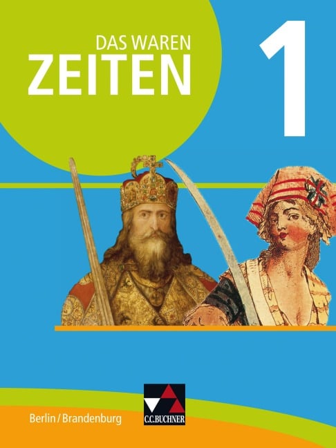 Das waren Zeiten 01 Berlin/Brandenburg. Vom Mittelalter bis 1900. Themen der Geschichte 7/8 - Martin Brendebach, Wolf Marx, Thomas Must, Sven Neeb, Björn Onken