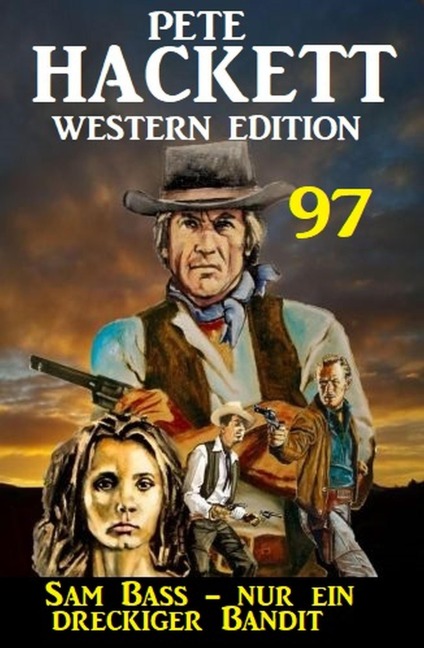 Sam Bass - nur ein dreckiger Bandit: Pete Hackett Western Edition 97 - Pete Hackett