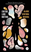Cover-Bild zum Titel 'Entre Los Rotos / Among the Broken (Premio Mauricio Achar 2019)' von 'Alaide Ventura Medina'