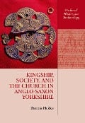 Cover-Bild zum Titel 'Kingship, Society, and the Church in Anglo-Saxon Yorkshire' von 'Thomas Pickles'