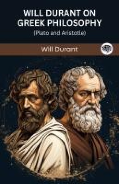Will Durant on Greek Philosophy: Plato and Aristotle (Grapevine edition) - Will Durant Original Thinkers Institute