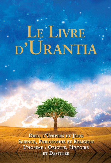 Le Livre d'Urantia: Dieu, l'Univers Et Jésus Science, Philosophie Et Religion l'Homme: Origine, Historie Et Destinee - 