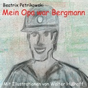 Cover-Bild zum Titel 'Mein Opa war Bergmann' von 'Beatrix Petrikowski'