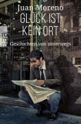 Cover-Bild zum Titel 'Glück ist kein Ort' von 'Juan Moreno'