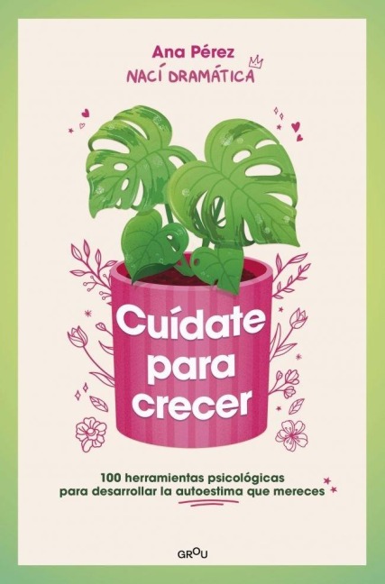 Cuídate Para Crecer: 100 Herramientas Psicológicas Para Desarrollar La Autoestima Que Mereces / Take Care of Yourself to Grow - Ana Pérez