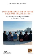 Cover-Bild zum Titel 'L'accompagnement en foyer de jeunes travailleurs' von 'Tinhinane Boukhtouche Bakou'