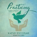 Practicing: Changing Yourself to Change the World - Kathy Escobar