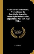 Vaderlandsche Historie, Vervattende De Geschiedenissen Der Vereenigde Nederlanden, Beginnende Met Het Jaar 1752... - Anonymous