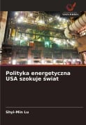 Polityka energetyczna USA szokuje ¿wiat - Shyi-Min Lu