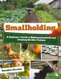 Cover-Bild zum Titel 'Smallholding: A Beginner's Guide to Raising Livestock and Growing Garden Produce' von 'Georgina Starmer'