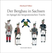 Cover-Bild zum Titel 'Der Bergbau in Sachsen im Spiegel der bergmännischen Tracht' von 'Eberhard Völker'