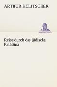 Cover-Bild zum Titel 'Reise durch das jüdische Palästina' von 'Arthur Holitscher'