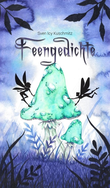 Feengedichte - Sven Icy Kuschmitz, Musa Dorothea