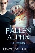 Fallen Alpha (The Lost Pack, #1) - Dawn Michelle