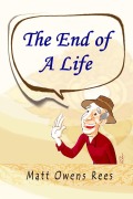 Cover-Bild zum Titel 'The End of a Life' von 'Matt Owens Rees'