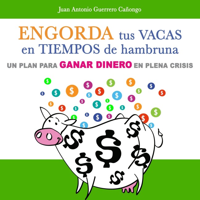 Engorda tus vacas en tiempos de hambruna - Juan Antonio Guerrero Cañongo