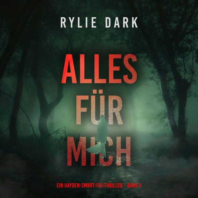 Alles für mich (Ein Hayden-Smart-FBI-Thriller ¿ Band 1) - Rylie Dark