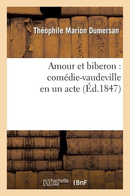 Amour Et Biberon: Comédie-Vaudeville En Un Acte - Théophile Marion Dumersan, Varin