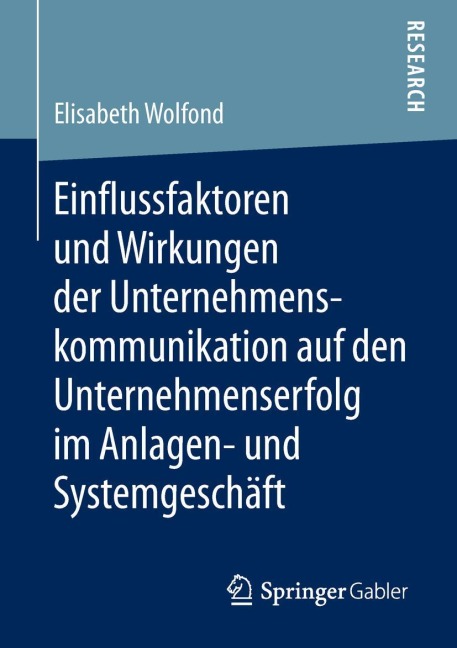 Einflussfaktoren und Wirkungen der Unternehmenskommunikation auf den Unternehmenserfolg im Anlagen- und Systemgeschäft - Elisabeth Wolfond