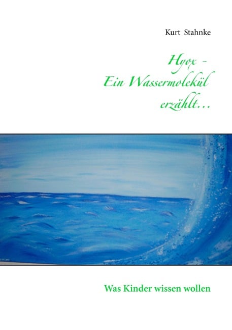 Hyox - Ein Wassermolekül erzählt... - Kurt Stahnke