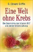 Cover-Bild zum Titel 'Eine Welt ohne Krebs' von 'G. Edward Griffin'