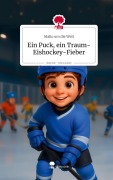 Cover-Bild zum Titel 'Ein Puck, ein Traum- Eishockey-Fieber. Life is a Story - story.one' von 'Malio um die Welt'