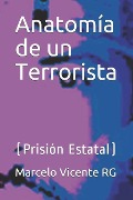 Cover-Bild zum Titel 'Anatomía de Un Terrorista: (prisión Estatal)' von 'Marcelo Vicente Rg'