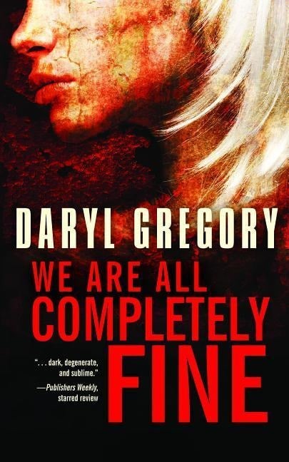 We Are All Completely Fine - Daryl Gregory