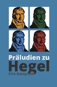 Präludien zu Hegel - Rita Kuczynski