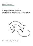 Altägyptische Motive in Herman Melvilles Moby-Dick - Katrin Schmidt