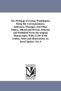 Cover-Bild zum Titel 'The Writings of George Washington; Being His Correspondence, Addresses, Messages, and Other Papers, Official and Private, Selected and Published from' von 'George Washington'