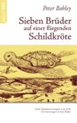 Cover-Bild zum Titel 'Sieben Brüder auf einer fliegenden Schildkröte' von 'Peter Bohley'