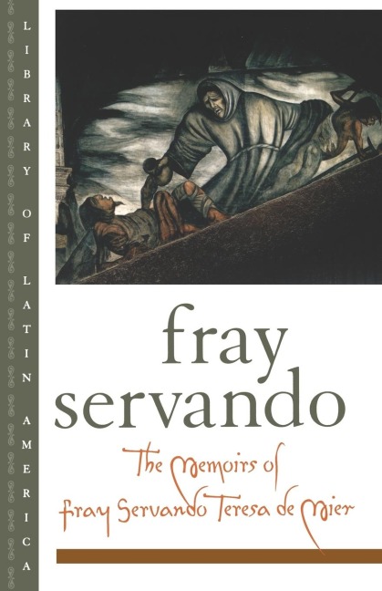 The Memoirs of Fray Servando Teresa de Mier - Fray Servando Teresa De Mier, Jose Servando Te Mier Noriega Y. Guerra, Fray Servando