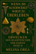 Cover-Bild zum Titel 'Wenn du auserwählt bist zu überleben: Erwachen - Der Quantencode der Essenz. Band II (1, #2)' von 'Melina Orea'