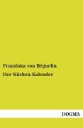 Cover-Bild zum Titel 'Der Küchen-Kalender' von 'Franziska von Béguelin'