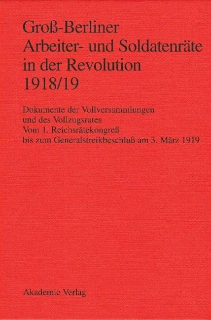 Groß-Berliner Arbeiter- und Soldatenräte in der Revolution 1918/19 - 
