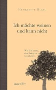 Cover-Bild zum Titel 'Ich möchte weinen und kann nicht' von 'Henriette Blasl'