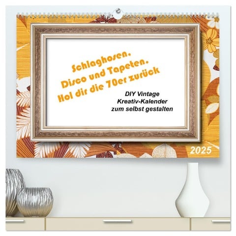 Schlaghosen, Disco und Tapeten. Hol dir die 70er zurück (hochwertiger Premium Wandkalender 2025 DIN A2 quer), Kunstdruck in Hochglanz - Kerstin Waurick