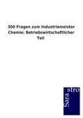 300 Fragen zum Industriemeister Chemie: Betriebswirtschaftlicher Teil - 