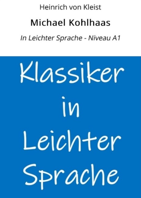 Michael Kohlhaas: In Leichter Sprache - Niveau A1 - Heinrich von Kleist