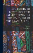 The History of Egypt, From the Earliest Times Till the Conquest of the Arabs, A.D. 640; 1 - Samuel Sharpe
