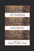 Self-Publishing and Libraries: What Librarians and Self-Publishers Need to Know - Denise Weldon-Siviy