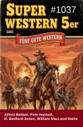 Cover-Bild zum Titel 'Super Western 5er Band 1037 - Fünf gute Western' von 'Alfred Bekker, H. Bedford-Jones, Pete Hackett, William Macleod Raine'