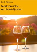 Cover-Bild zum Titel 'Total verrückte Verdienst-Quellen' von 'Derik Waldner'
